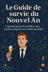 LE GUIDE DE SURVIE DU NOUVEL AN: Comment passer le réveillon sans perdre ta dignité (ni ta santé mentale) (French Edition) cover image