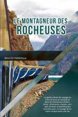 LE MONTAGNEUR DES ROCHEUSES 2026: Le guide ultime du voyage en train de luxe au Canada et dans les Rocheuses américaines : itinéraires, classes, ... unique dans une vie (French Edition) cover image