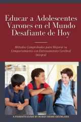 Educar a Adolescentes Varones en el Mundo Desafiante de Hoy - Métodos Comprobados para Mejorar su Comportamiento con Entrenamiento Cerebral Integral cover image