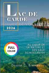 LAC DE GARDE GUIDE DE VOYAGE 2026: Au cœur de la nature et des eaux scintillantes (French Edition) cover image
