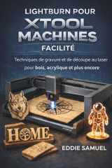 LIGHTBURN POUR XTOOL MACHINES FACILITÉ: Techniques de gravure et de découpe au laser pour bois, acrylique et plus encore (French Edition) cover image