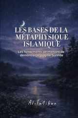 LES BASES DE LA METAPHYSIQUE ISLAMIQUE: Les fondements permettant de démontrer le dogme Sunnite (French Edition) cover image