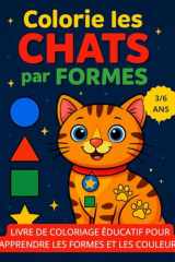 Colorie les Chats par Formes: Livre de coloriage éducatif pour apprendre les formes et les couleurs – Enfants 3 à 6 ans (French Edition) cover image
