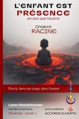 L'Enfant est Présence - Chakra Racine: De l’insécurité à la base forte : nourrissez l’énergie de stabilité (Lean Relationnel - Famille Intérieure) (French Edition) cover image