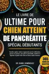 LE LIVRE DE RECETTES ULTIME POUR LE RÉGIME DU CHIEN ATTEINT DE PANCRÉATITE SPÉCIAL DÉBUTANTS (French Edition) cover image