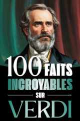 100 Faits Incroyables sur Verdi: Vie, œuvres et secrets du génie absolu du mélodrame italien, entre musique, passions et Risorgimento (French Edition) cover image