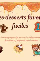 Mes desserts favoris faciles - Volume 1: Livre de pâtisserie spécialement conçu pour les enfants et les débutants en lecture. (French Edition) cover image