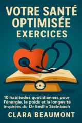 Votre santé optimisée Exercices: 10 habitudes quotidiennes pour l’énergie, le poids et la longévité inspirées du Dr Emilie Steinbach (French Edition) cover image