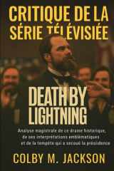 Critique de la série télévisée Death By Lightning: Analyse magistrale de ce drame historique, de ses interprétations emblématiques et de la tempête qui a secoué la présidence (French Edition) cover image