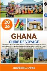 GHANA GUIDE DE VOYAGE 2026: Découvrez les traditions locales, les délices culinaires, les parcs nationaux et les incontournables entre Accra et Cape ... mémorable en toute sécurité. (French Edition) cover image