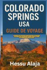 COLORADO SPRINGS USA GUIDE DE VOYAGE: Conseils de voyage pour visiter le paradis naturel du Colorado connu sous le nom de Jardin des Dieux 2026 (French Edition) cover image