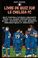 LIVRE DE QUIZ SUR LE CHELSEA FC: Quiz footballistiques amusants pour les jeunes supporters des Blues : histoire du club, moments emblématiques et anecdotes. (French Edition) cover image