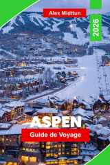 Aspen Guide de voyage 2026: Explorez les paysages montagneux, les stations de ski, les sentiers de randonnée, les événements culturels et des conseils ... votre escapade au Colorado (French Edition) cover image