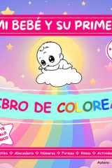 Mi bebé y su primer libro de colorear: Dibujos infantiles, abecedario, números, formas, rimas y actividades sorpresa (Spanish Edition) cover image