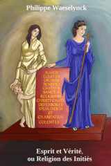 Esprit et Vérité, ou La Religion des Initiés: Esprit et Vérité, ou La Religion des Consacrés (Régime Rectifié) (French Edition) cover image