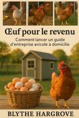 Œuf pour le revenu: Comment lancer un guide d'entreprise avicole à domicile (French Edition) cover image