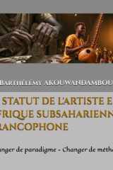 Le statut de l'artiste en Afrique subsaharienne francophone: Changer de paradigme - Changer de méthode (French Edition) cover image