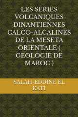 LES SERIES VOLCANIQUES DINANTIENNES CALCO-ALCALINES DE LA MESETA ORIENTALE ( GEOLOGIE DE MAROC ) (French Edition) cover image