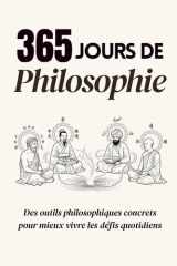365 Jours de Philosophie: Des outils philosophiques concrets pour mieux vivre les défis quotidiens (French Edition) cover image