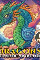 Livre de coloriage de dragons pour adultes et adolescents: 60 illustrations à colorier inspirées de l’univers fantasy. Activité créative favorisant le calme et l’attention. (French Edition) cover image