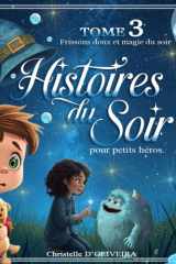 Histoires du soir pour petits héros – TOME 3 : Un soupçon de magie avant de dormir: Mystères doux, courage et nuits pleines de rêves (French Edition) cover image