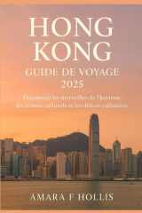 HONG KONG GUIDE DE VOYAGE 2025: Découvrez les merveilles de l'horizon, les trésors culturels et les délices culinaires (French Edition) cover image