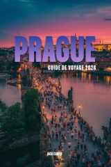 PRAGUE GUIDE DE VOYAGE 2026: Votre guide complet de la Cité aux Cent Clochers (French Edition) cover image