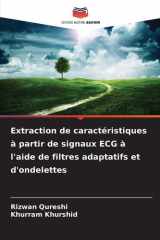 Extraction de caractéristiques à partir de signaux ECG à l'aide de filtres adaptatifs et d'ondelettes (French Edition) cover image