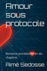 Amour sous protocole: Romance procédurale en dix chapitres (French Edition) cover image