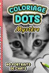 COLORIAGE DOTS MYSTÈRE – Compagnons Félins: Livre de coloriage Anti-stress pour Adultes à Points Monochromes - 40 images de chats à révéler pour se ... et Stimuler la Créativité (French Edition) cover image