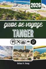 GUIDE DE VOYAGE TANGER 2026: Découvrez la culture et la vie urbaine dans le nord du Maroc (French Edition) cover image