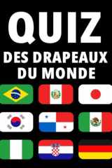 Quiz des Drapeaux du Monde: Un défi pour reconnaître les drapeaux du monde et apprendre les capitales, les langues, et bien plus (French Edition) cover image