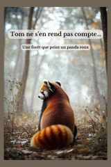Tom ne s’en rend pas compte…: Une forêt que peint un panda roux (French Edition) cover image