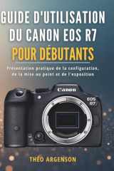 Guide d'utilisation du Canon EOS R7 pour débutants: Présentation pratique de la configuration, de la mise au point et de l'exposition (French Edition) cover image
