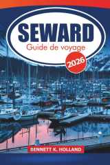 Seward Guide de voyage 2026: Conseils essentiels pour explorer la nature côtière de l'Alaska, les aventures avec la faune, les sentiers de ... dans la péninsule de Kenai (French Edition) cover image