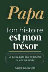 Papa, ton histoire est mon trésor: Un journal guidé pour raconter sa vie, ses souvenirs et transmettre son amour (French Edition) cover image