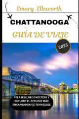 Chattanooga GUÍA DE VIAJE 2025: Relájese, reconéctese y explore el refugio más encantador de Tennessee (Spanish Edition) cover image