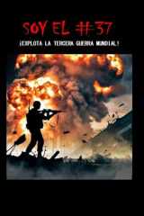 Soy el #37: ¡Explota la Tercera Guerra Mundial! (Spanish Edition) cover image