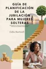 GUÍA DE PLANIFICACIÓN DE LA JUBILACIÓN PARA MUJERES SOLTERAS: Estrategias de creación de riqueza y protección financiera para jubilados independientes (Spanish Edition) cover image