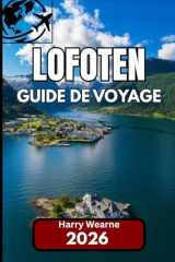LOFOTEN GUIDE DE VOYAGE 2026: Conseils et informations locales pour une visite authentique de la frontière insulaire norvégienne (French Edition) cover image
