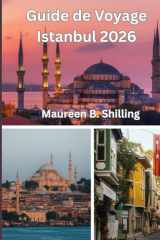 Guide de Voyage Istanbul 2026: Le Guide Ultime de la Ville Magique de Turquie : Trésors Cachés, Secrets Locaux, Sites Incontournables & Conseils Malins pour un–Voyage Inoubliable (French Edition) cover image