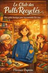 Le club des pulls recyclés: Une petite boutique répare des vêtements… et remet les vies en place. Une ambiance cosy, chaleureuse, réconfortante (French Edition) cover image