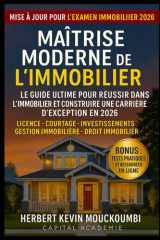 MAÎTRISE MODERNE DE L’IMMOBILIER : Le Guide Ultime pour Réussir dans l’Immobilier et Construire une Carrière d’Exception en 2026: Licence • Courtage • ... Gestion immobilière • Droit (French Edition) cover image