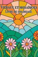 Vitraux et Mosaïques Livre de coloriage: Motifs créatifs et scènes géométriques apaisantes pour un coloriage méditatif (French Edition) cover image