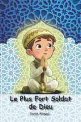 Le Plus Fort Soldat de Dieu: "Un voyage en quête des secrets de la foi et de la sérénité du cœur" (French Edition) cover image