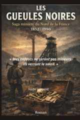LES GUEULES NOIRES: Des ténèbres de la mine aux lumières des étoiles : six générations d'une famille du Nord portées par une promesse immortelle. (French Edition) cover image