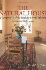 The Natural House: A Complete Guide to Healthy, Energy-Efficient, Environmental Homes cover image