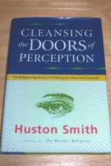 Cleansing the Doors of Perception: The Religious Significance of Entheogenic Plants and Chemicals cover image