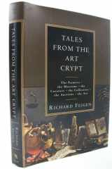 Tales from the Art Crypt: The painters, the museums, the curators, the collectors, the auctions, the art cover image