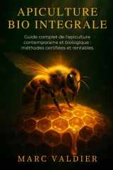 Apiculture Bio Intégrale: Guide complet de l'apiculture contemporaine et biologique : méthodes certifiées et rentables. (French Edition) cover image